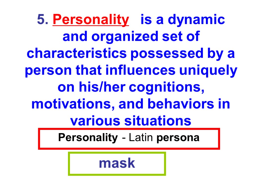 Personality - Latin persona mask 5. Personality is a dynamic and organized set of